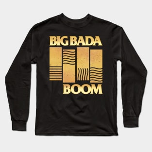 Big Bada Boom Long Sleeve T-Shirt